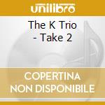 The K Trio - Take 2 cd