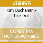Kim Buchanan - Illusions cd musicale di Kim Buchanan