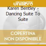 Karen Bentley - Dancing Suite To Suite cd