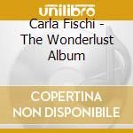 Carla Fischi - The Wonderlust Album cd