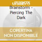 Brainstorm - Piercing The Dark cd musicale di Brainstorm