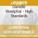 Danielle Westphal - High Standards cd musicale di Danielle Westphal