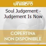Soul Judgement - Judgement Is Now cd