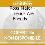 Ross Major - Friends Are Friends Forever cd musicale di Ross Major