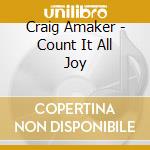 Craig Amaker - Count It All Joy cd musicale di Craig Amaker