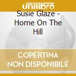 Susie Glaze - Home On The Hill cd
