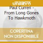 Paul Curreri - From Long Gones To Hawkmoth cd
