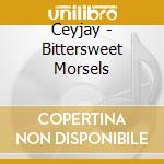 Ceyjay - Bittersweet Morsels cd