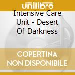 Intensive Care Unit - Desert Of Darkness cd musicale di Intensive Care Unit