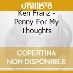 Ken Franz - Penny For My Thoughts cd