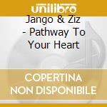 Jango & Ziz - Pathway To Your Heart cd