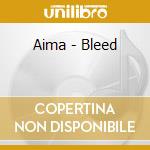 Aima - Bleed cd musicale di Aima