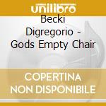 Becki Digregorio - Gods Empty Chair cd musicale di Becki Digregorio