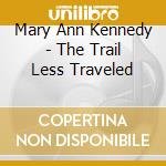 Mary Ann Kennedy - The Trail Less Traveled cd musicale di Mary Ann Kennedy