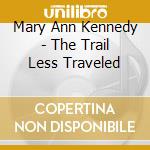 Mary Ann Kennedy - The Trail Less Traveled cd