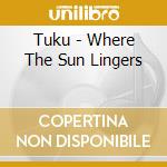 Tuku - Where The Sun Lingers cd
