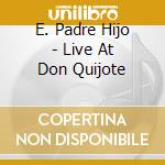 E. Padre Hijo - Live At Don Quijote cd