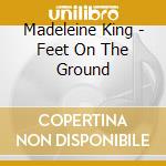 Madeleine King - Feet On The Ground cd