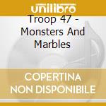 Troop 47 - Monsters And Marbles cd