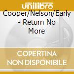 Cooper/Nelson/Early - Return No More cd