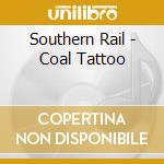 Southern Rail - Coal Tattoo cd musicale di Southern Rail