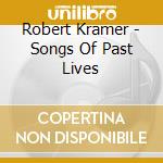 Robert Kramer - Songs Of Past Lives cd