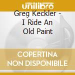 Greg Keckler - I Ride An Old Paint cd