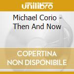 Michael Corio - Then And Now cd