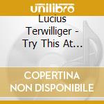 Lucius Terwilliger - Try This At Home