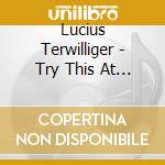 Lucius Terwilliger - Try This At Home cd