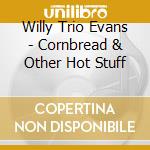 Willy Trio Evans - Cornbread & Other Hot Stuff cd