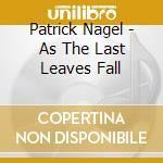 Patrick Nagel - As The Last Leaves Fall cd