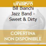 Bill Bianchi Jazz Band - Sweet & Dirty cd