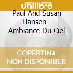Paul And Susan Hansen - Ambiance Du Ciel cd