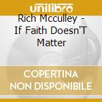 Rich Mcculley - If Faith Doesn'T Matter cd
