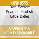 Don Everett Pearce - Brutish Little Ballet cd