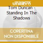 Tom Duncan - Standing In The Shadows cd