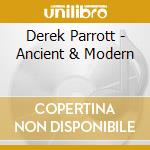 Derek Parrott - Ancient & Modern cd musicale di Derek Parrott