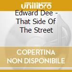 Edward Dee - That Side Of The Street cd musicale di Edward Dee