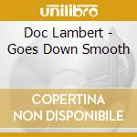 Doc Lambert - Goes Down Smooth cd musicale di Doc Lambert
