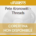 Pete Kronowitt - Threads cd