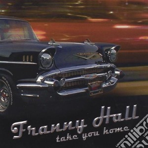 Franny Hall - Take You Home cd musicale di Franny Hall