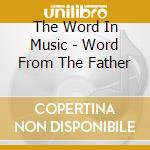 The Word In Music - Word From The Father cd musicale di The Word In Music