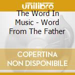 The Word In Music - Word From The Father cd