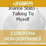 Joanne Stato - Talking To Myself cd musicale di Joanne Stato