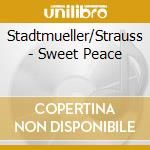 Stadtmueller/Strauss - Sweet Peace cd musicale di Stadtmueller/Strauss