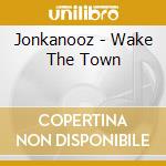 Jonkanooz - Wake The Town cd