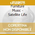 Furniture Music - Satellite Life cd