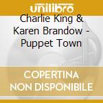 Charlie King & Karen Brandow - Puppet Town cd