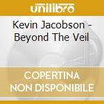 Kevin Jacobson - Beyond The Veil cd musicale di Kevin Jacobson